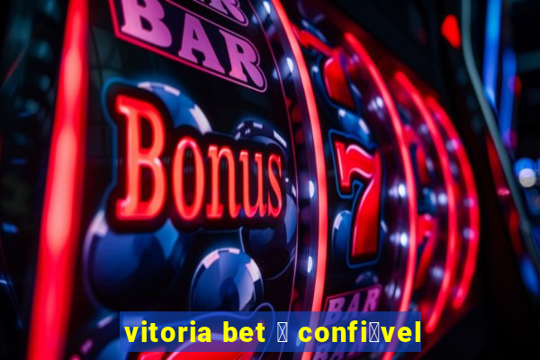 vitoria bet 茅 confi谩vel