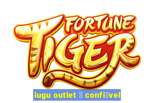 iugu outlet 茅 confi谩vel