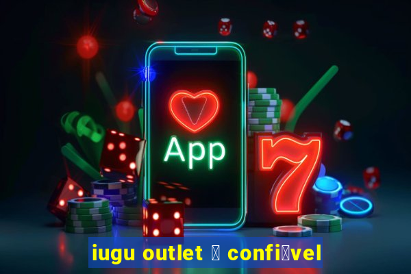 iugu outlet 茅 confi谩vel