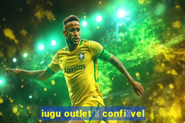 iugu outlet 茅 confi谩vel