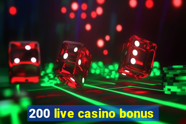 200 live casino bonus