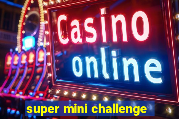 super mini challenge