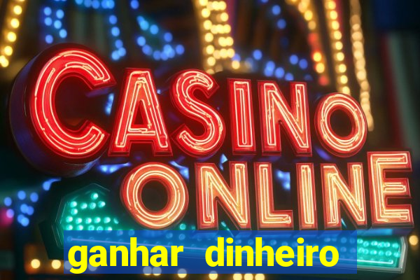 ganhar dinheiro jogo online