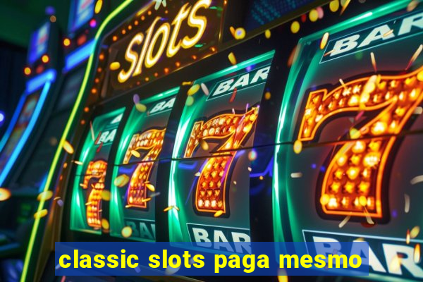 classic slots paga mesmo