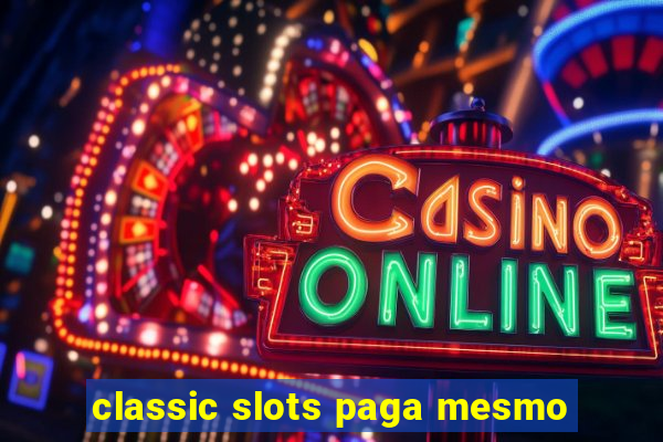 classic slots paga mesmo