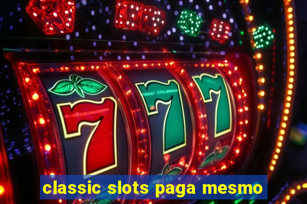 classic slots paga mesmo