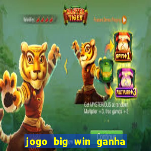 jogo big win ganha dinheiro de verdade