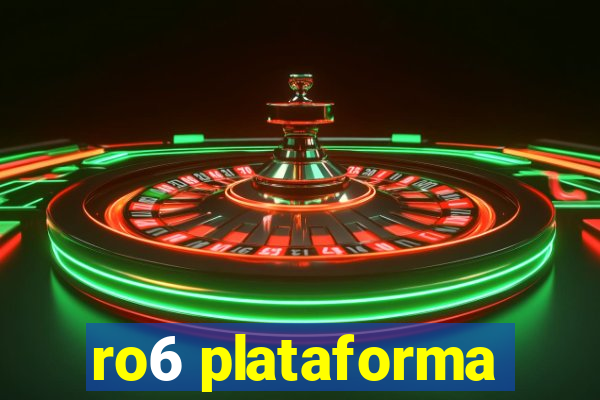 ro6 plataforma