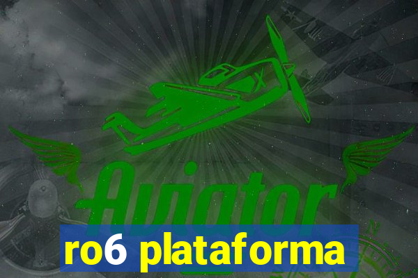 ro6 plataforma