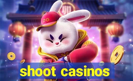 shoot casinos