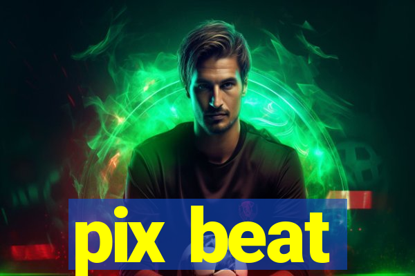 pix beat