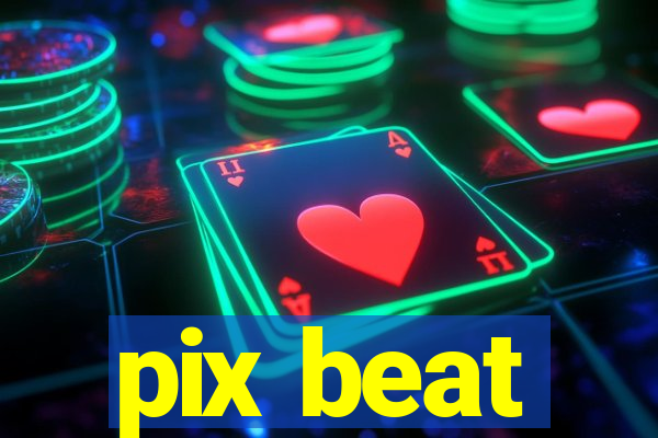 pix beat