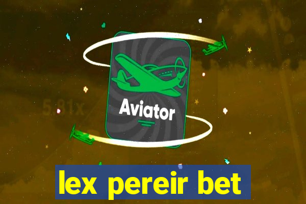 lex pereir bet