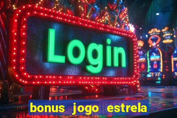 bonus jogo estrela bet como usar