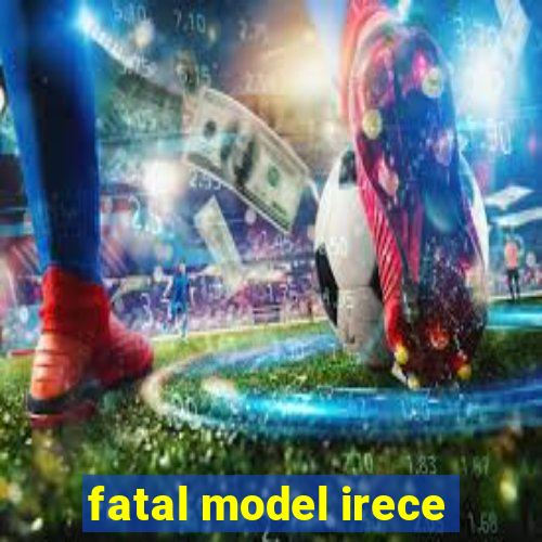 fatal model irece