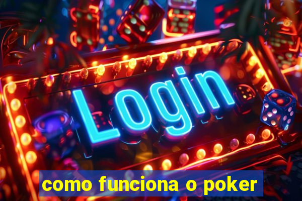 como funciona o poker