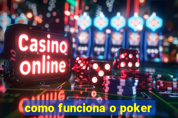 como funciona o poker