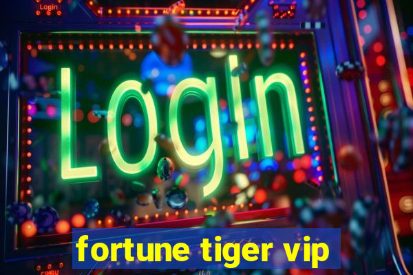 fortune tiger vip