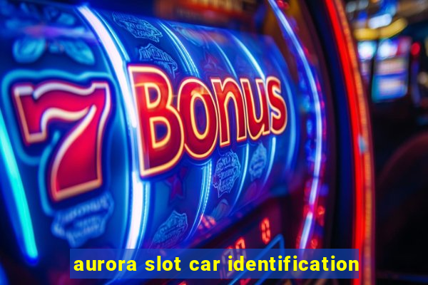 aurora slot car identification