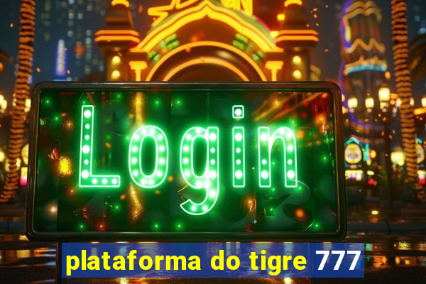 plataforma do tigre 777