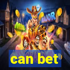 can bet