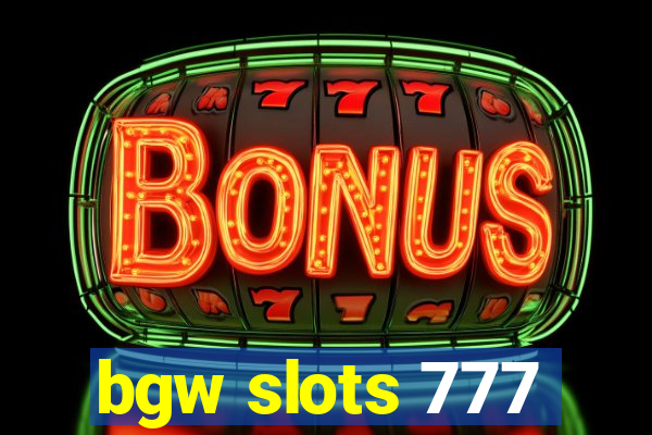 bgw slots 777