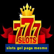 slots gol paga mesmo