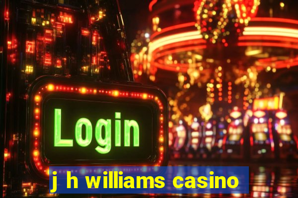 j h williams casino