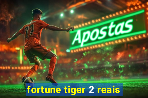 fortune tiger 2 reais