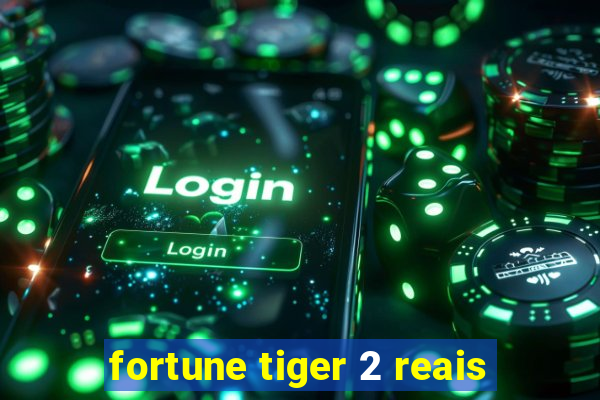 fortune tiger 2 reais