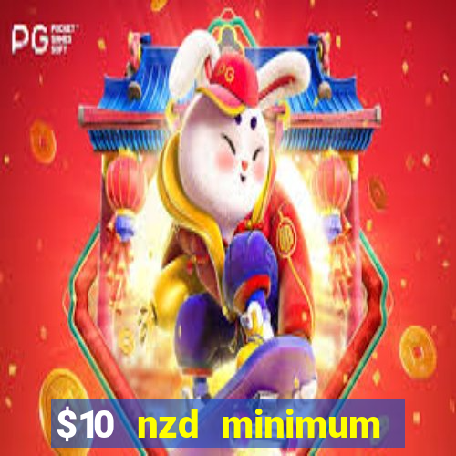 $10 nzd minimum deposit casino