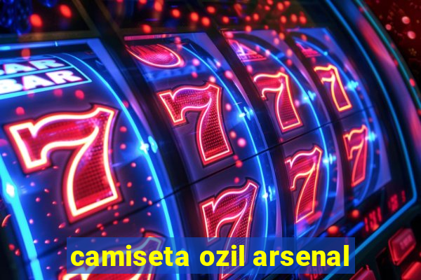 camiseta ozil arsenal