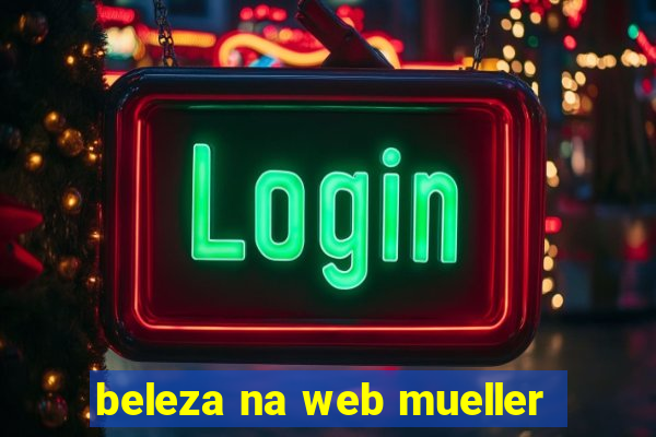 beleza na web mueller