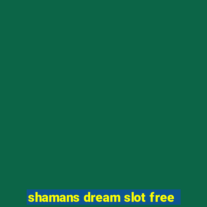 shamans dream slot free