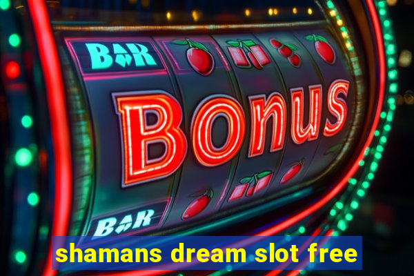 shamans dream slot free