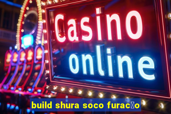 build shura soco furac茫o