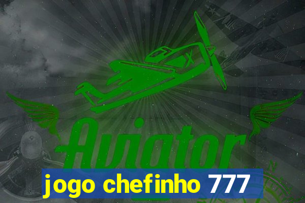 jogo chefinho 777