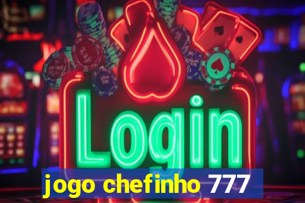 jogo chefinho 777