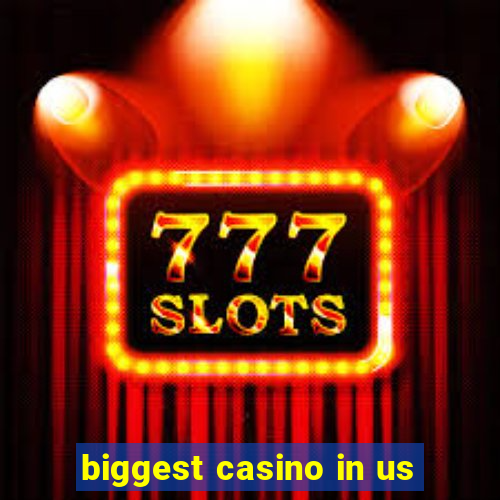 biggest casino in us