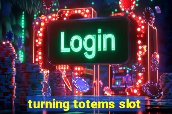 turning totems slot