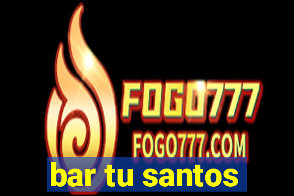 bar tu santos