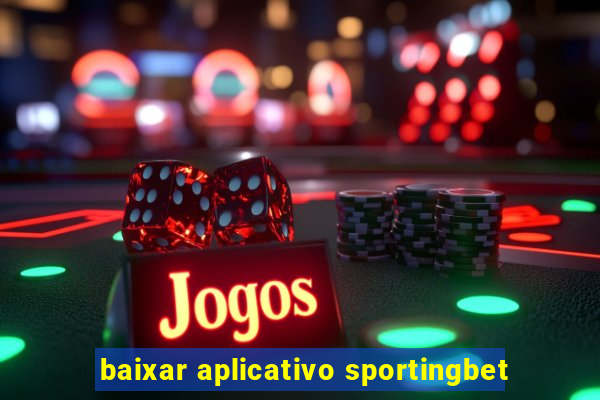 baixar aplicativo sportingbet