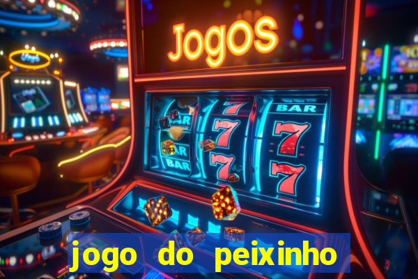 jogo do peixinho que ganha dinheiro