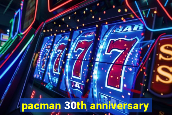 pacman 30th anniversary