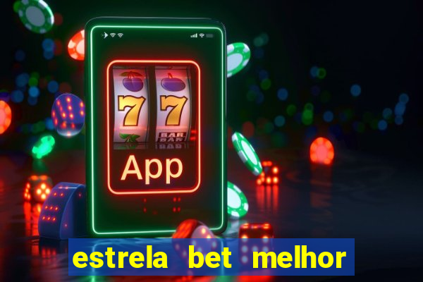 estrela bet melhor horário para jogar