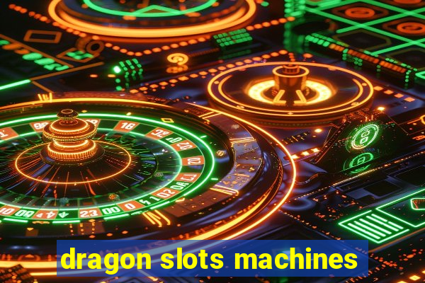 dragon slots machines