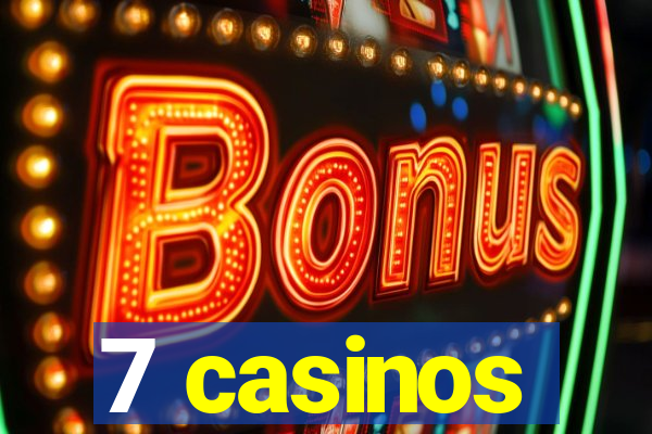 7 casinos