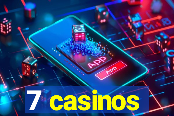 7 casinos