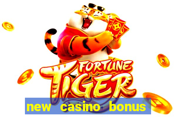 new casino bonus no deposit