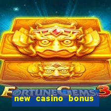 new casino bonus no deposit